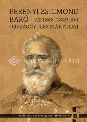 Kép: Perényi Zsigmond báró - Az 1848-1849. évi országgyűlés mártírjai
