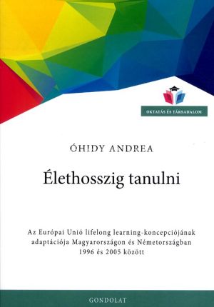 Kép: Élethosszig tanulni - Az Európai Unió lifelong learning-koncepciójának adaptációja Magyarországon és Németországban 1996 és 2005 között