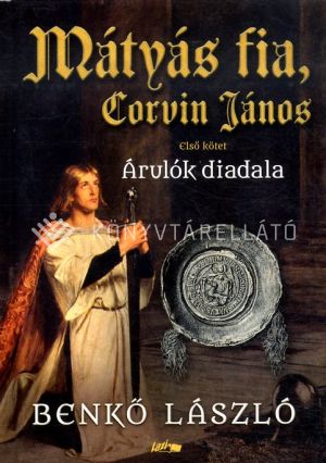Kép: Mátyás fia, Corvin János I. - Árulók diadala