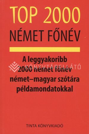 Kép: Top 2000 német főnév - A leggyakoribb 2000 német főnév német - magyar szótára példamondatokkal.