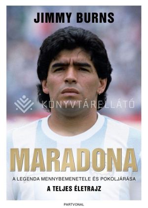 Kép: Maradona - A legenda mennybemenetele és pokoljárása - A TELJES ÉLETRAJZ