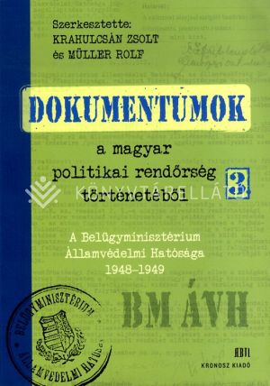 Kép: Dokumentumok a magyar politikai rendőrség történetéből 3. - A Belügyminisztérium Államvédelmi Hatósága 1948-1949