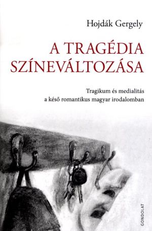 Kép: A tragédia színeváltozása - Tragikum és medialitás a késő romantikus magyar irodalomban