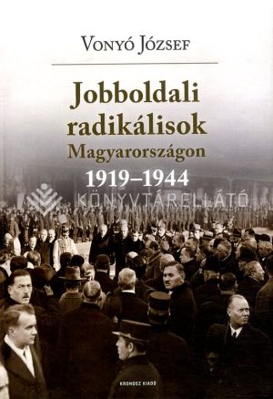 Kép: Jobboldali radikálisok Magyarországon 1919-1944.   ÜKH
