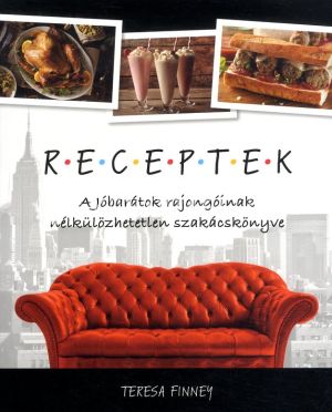 Kép: RECEPTEK - A Jóbarátok rajongóinak nélkülözhetetlen szakácskönyve