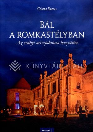 Kép: Bál a romkastélyban - Az erdélyi arisztokrácia hazatérése