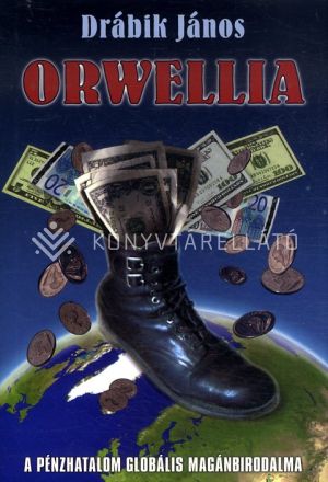 Kép: Orwellia - A pénzhatalom globális magánbirodalma (új kiadás)