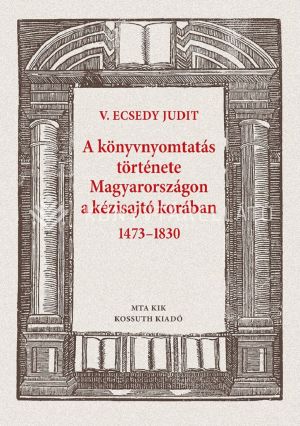 Kép: A könyvnyomtatás története Magyarországon a kézisajtó korában 1473-1830