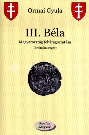 Kép: III. Béla - Magyarország felvirágoztatása