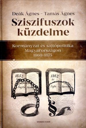 Kép: Sziszifuszok küzdelme - Kormányzat és sajtópolitika Magyarországon 1860-1875
