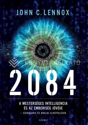 Kép: 2084 - A mesterséges intelligencia és az emberiség jövője - a szekuláris és bibliai elképzelések