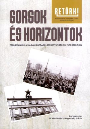 Kép: Sorsok és horizontok - Tanulmányok a magyar forradalom hatvanötödik évfordulóján