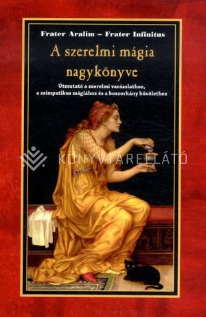 Kép: A szerelmi mágia nagykönyve - Útmutató a szerelmi varázslathoz, a szimpatikus mágiához és a boszorkány bűvölethez