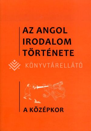 Kép: Az angol irodalom története 1.kötet - A Középkor                                                      