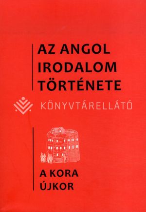 Kép: Az angol irodalom története 2. kötet - A kora újkor irodalma az 1480-as évektől az 1640-es évekig