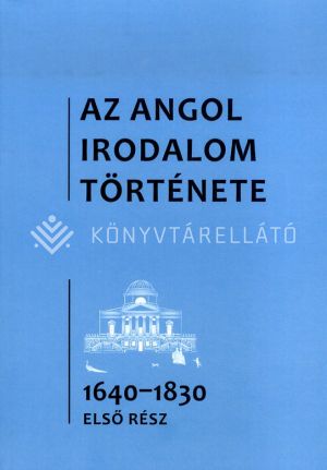 Kép: Az angol irodalom története 3. kötet - Az 1640-es évektől az 1830-as évekig - első rész