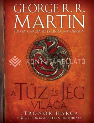 Kép: A tűz és jég világa - A trónok harca és Westeros ismeretlen históriája (2. kiadás)