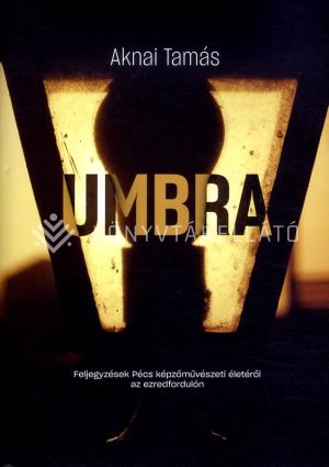 Kép: UMBRA - Feljegyzések Pécs képzőművészeti életéről az ezredfordulón