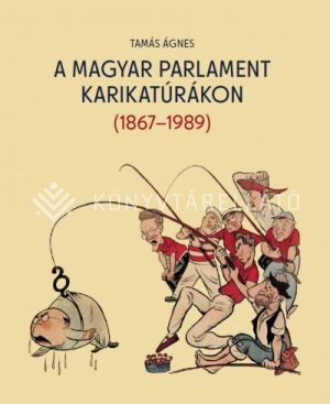 Kép: A magyar parlament karikatúrákon (1867-1989)