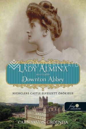 Kép: Lady Almina és a valódi Downton Abbey - Highclere Castle elveszett öröksége