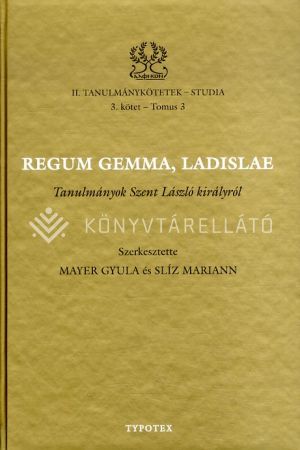 Kép: Regum gemma, Ladislae - Tanulmányok Szent László királyról