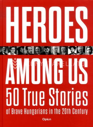 Kép: Heroes Among Us - 50 True Stories of Brave Hungarians in the 20th Century