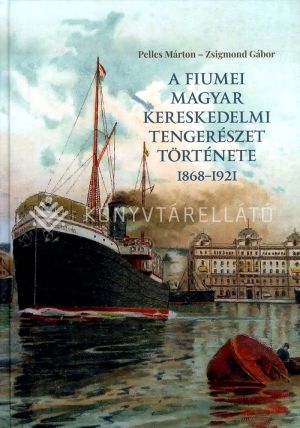 Kép: A fiumei magyar kereskedelmi tengerészet története 1868-1921