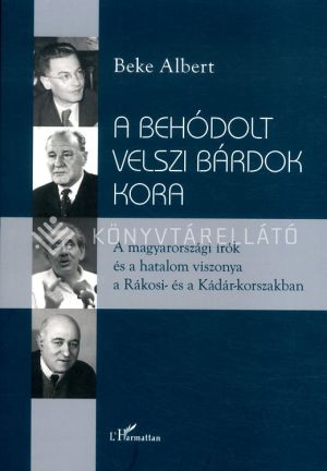Kép: A behódolt velszi bárdok kora - A magyarországi írók és a hatalom viszonya a Rákosi- és a Kádár-korszakban
