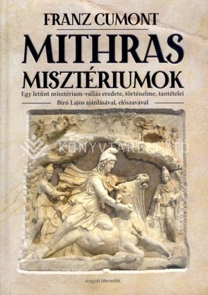 Kép: Mithras misztériumok - Egy letűnt misztérium-vallás eredete, történelme, tantételei - Bíró Lajos ajánlásával, előszavával