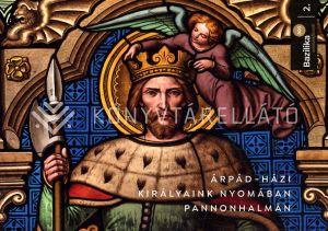 Kép: Árpád-házi királyaink nyomában Pannonhalmán