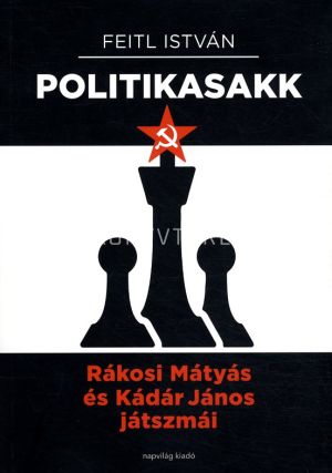 Kép: Politikasakk - Rákosi Mátyás és Kádár János játszmái
