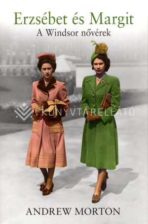 Kép: Erzsébet és Margit - A Windsor nővérek intim világa