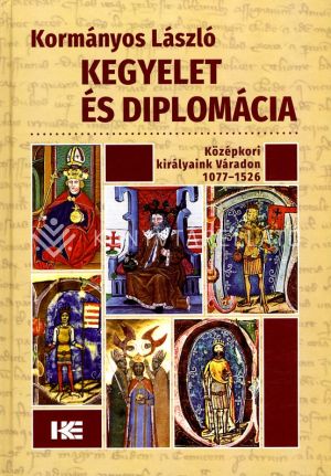 Kép: Kegyelet és diplomácia - középkori királyaink Váradon, 1077-1526