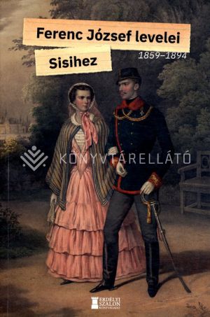 Kép: Ferenc József levelei Sisihez 1859-1894 - I. kötet