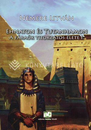 Kép: Ehnaton és Tutanhamon - A fáraók titokzatos élete I.
