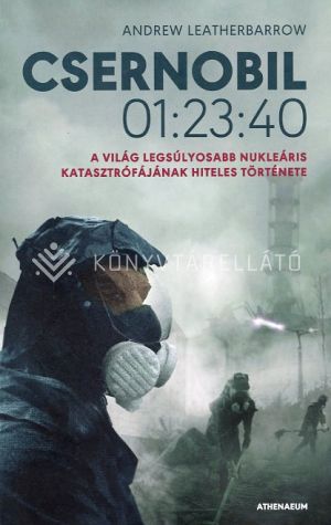 Kép: Csernobil 01:23:40 - A világ legsúlyosabb nukleáris katasztrófájának hiteles története