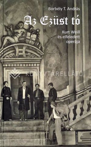 Kép: Az Ezüst tó - Kurt Weill és elfeledett operája