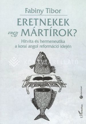 Kép: Eretnekek vagy mártírok? - Hitvita és hermeneutika a korai angol reformáció idején