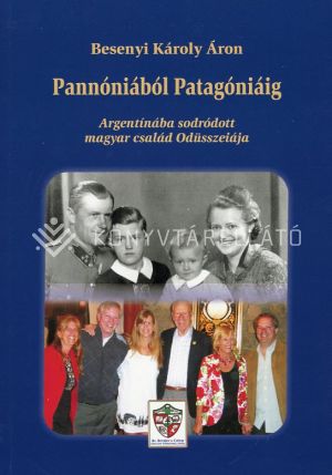 Kép: Pannóniából Patagóniáig - Argentínába sodródott magyar család Odüsszeiája