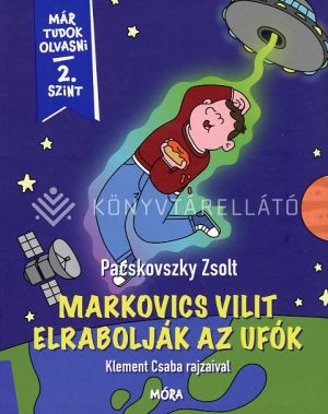 Kép: Markovics Vilit elrabolják az ufók - Már tudok olvasni - 2 szint   ÜKH