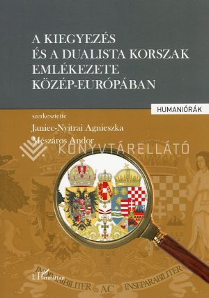 Kép: A kiegyezés és a dualista korszak emlékezete Közép-Európában