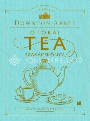Kép: A hivatalos Downton Abbey Ötórai Tea Szakácskönyv