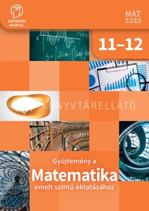 Kép: Gyűjtemény a MATEMATIKA emelt szintű oktatásához 11-12.