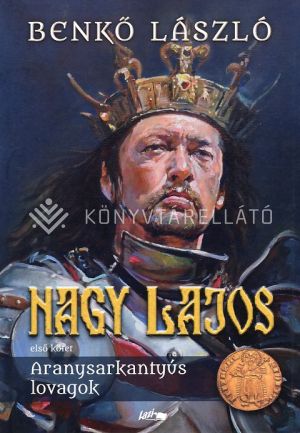 Kép: Nagy Lajos I. - Aranysarkantyús lovagok   ÜKH