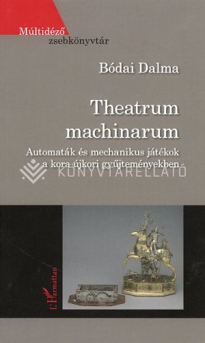 Kép: Theatrum machinarum - Automaták és mechanikus játékok a kora újkori gyűjteményekben