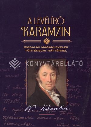 Kép: A levélíró Karamzin Irodalmi levelezés történelmi háttérrel 1787-1826