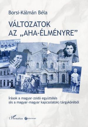 Kép: Változatok az "aha-élményre" - Írások a magyar-zsidó együttélés (és a magyar-magyar kapcsolatok) tárgyköréből