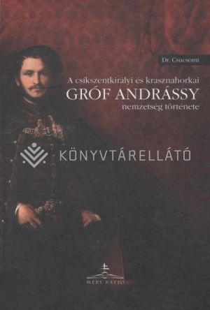 Kép: A csíkszentkirályi és krasznahorkai gróf Andrássy nemzetség története
