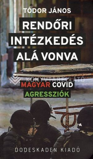 Kép: Rendőri intézkedés alá vonva - magyar covid agressziók