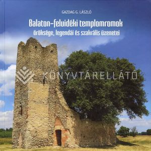 Kép: Balaton-felvidéki templomromok öröksége, legendái és szakrális üzenetei